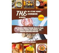 THE NO-STONE KIDNEY COOKBOOK: Low-Oxalate, Kidney-Friendly Meals to Flush out stones, Protect your kidneys, and Improve hydration Naturally