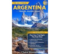 The No-Stress Argentina Travel Guide 2026: The Ultimate First-Timer's Companion to Buenos Aires, Patagonia, Iguazú Falls & Mendoza - Detailed ... Costs & Safety (UPDATED TRAVEL COMPANION)