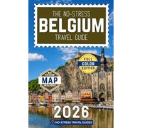 The No-Stress Belgium Travel Guide: A Full-Color Handbook with Real Prices, Honest Advice and Everything You Need for Bruges, Brussels and Beyond [INCLUDES: Map, Day-by-Day Itineraries & Beer Tips]