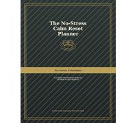 The No-Stress Calm Reset Planner: A 12-W alm Planning & Reflection Workbook for Busy Beginners
