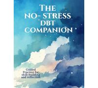 The No-Stress DBT Companion Journal: Guided Practice for Skill Building and Reflection