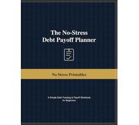 The No-Stress Debt Payoff Planner: A Simple Debt Tracking & Payoff Workbook for Beginners