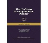 The No-Stress Evening Routine Planner: A Calm Evening Planning Workbook for Better Sleep, Simple Habits, and Peaceful Night Routines