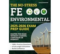 The No-Stress FE Environmental Prep Guide: 1000+ Practice Questions & 6 Full-Length Simulations | Build Confidence, Study Smarter, and Master the Exam Without Courses, Confusion or Burnout