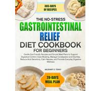 THE NO-STRESS GASTROINTESTINAL RELIEF DIET COOKBOOK FOR BEGINNERS: Gentle Gut-Friendly Recipes and Simple Meal Plans to Support Digestive Comfort, ... Calm Nausea, and Promote Everyday