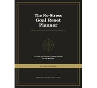 The No-Stress Goal Reset Planner: A 12-W oal Planning & Progress Workbook for Busy Beginners
