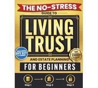 The No-Stress Guide to Living Trusts and Estate Planning For Beginners: Create your Trust in 3 Steps to Avoid Probate, Protect your Heirs, and Skip $5,000+ in Legal Fees - Includes DIY Kit and Forms