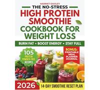 THE NO-STRESS HIGH PROTEIN SMOOTHIE COOKBOOK FOR WEIGHT LOSS: Delicious, Proven, Whole-Food & Protein Powder-Free Recipes to Burn Fat, Boost Energy, Support Digestion & Stay Full | & 14-Day Reset Plan