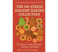 The No-Stress Holiday Baking Collection: 25 Festive Cookie Recipes Anyone Can Make (HCP Cookbooks)