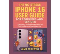 The No-Stress iPhone 16 User Guide for Beginners and Seniors: Everything You Need to Know to Call, Text, Browse, and Snap like a Pro.