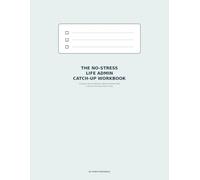 The No-Stress Life Admin Catch-Up Workbook: 30 Days to Clear the Backlog, Organize Important Tasks & Get Your Life Admin Under Control