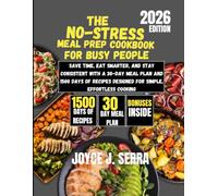 The No-Stress Meal Prep Cookbook for Busy People 2026: Save Time, Eat Smarter, and Stay Consistent with a 30-Day Meal Plan and 1500 Days of Recipes ... (The Joyce J. Serra Kitchen Collection)