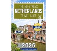 The No-Stress Netherlands Travel Guide: A Full-Color Handbook with Real Prices, Honest Advice, and Everything You Need for Amsterdam, Rotterdam and Beyond [INCLUDES: Map, Itineraries & Booking Tips]