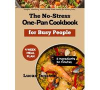 The No-Stress One-Pan Cookbook for Busy People: Quick and Easy Delicious Recipes with 5 Ingredients, Ready in 30 Minutes or Less, for stress-free cooking and minimal cleanup