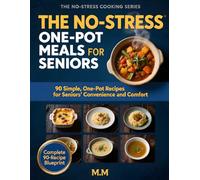 The No-Stress One-Pot Meals for Seniors: 90 Simple, Minimal Cleanup Recipes for Easy and Comfortable Cooking (The No-Stress Cooking Series)