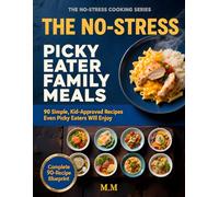 The No-Stress Picky Eater Family Meals: 90 Simple, Kid-Approved Recipes Even Picky Eaters Will Enjoy (The No-Stress Cooking Series)