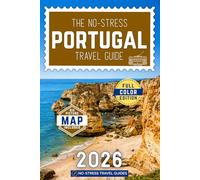 The No-Stress Portugal Travel Guide: A Full-Color Handbook with Real Prices, Honest Advice and Everything You Need for Lisbon, Porto and Beyond [INCLUDES: Map, Day-by-Day Itineraries & Food Tips]