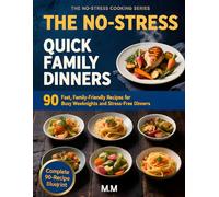 The No-Stress Quick Family Dinners: 90 Fast, Family-Friendly Recipes for Busy Weeknights and Stress-Free Meals (The No-Stress Cooking Series)