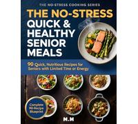 The No-Stress Quick & Healthy Senior Meals: 90 Fast, Nutritious Recipes for Busy Days and Balanced Living (The No-Stress Cooking Series)