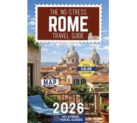 The No-Stress Rome Travel Guide: A Full-Color Handbook with Real Prices, Honest Advice and Clear Answers for Every Day of Your Trip [INCLUDES: Map, Day-by-Day Itineraries, Food & Neighborhood Tips]