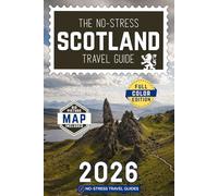 The No-Stress Scotland Travel Guide: A Full-Color Handbook with Real Prices, Honest Advice and Everything You Need for Edinburgh, Highlands and Beyond [INCLUDES: Map, Itineraries & Whisky Tips]