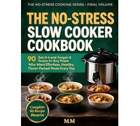 THE NO-STRESS SLOW COOKER COOKBOOK: 90 Set-It-and-Forget-It Recipes for Busy People Who Want Reliable, Effortless, Home-Cooked Meals Every Day (The No-Stress Cooking Series)