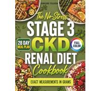 The No-Stress Stage 3 CKD Renal Diet Cookbook: A Practical Guide to Slow Disease Progression. Easy Kidney-Friendly Meals with Metric & US Measurements to Help Delay Dialysis