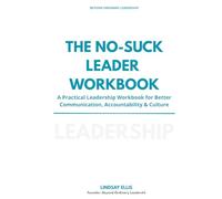 The No-Suck Leader Workbook: A Practical Leadership Workbook for Better Communication, Accountability & Culture