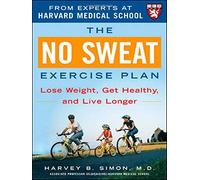 The No Sweat Exercise Plan (A Harvard Medical School Book) by Harvey Simon (2005-12-05)