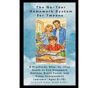 The No-Tear Homework System for Tweens: A Practical, Step-by-Step Guide to End Homework Battles, Build Focus, and Raise Independent Learners (Ages 9-12) (No Tears)