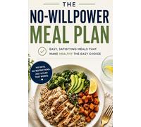 THE NO-WILLPOWER MEAL PLAN
