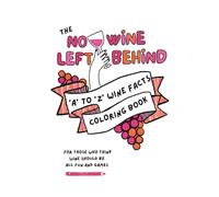 The No Wine Left Behind 'A' to 'Z' Wine Facts Coloring Book