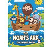 THE NOAH'S ARK - COLORING BOOK: Discover the Animals, the Ark, and God's Promise - A Joyful Bible Story Coloring Book for Children Ages 3-12