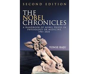 The Nobel Chronicles: A Handbook of Nobel Prizes in Physiology or Medicine, 1901- 2024 (Second Edition)