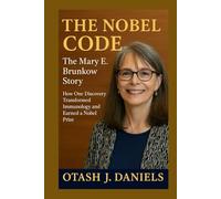 THE NOBEL CODE: The Mary E. Brunkow Story: How One Discovery Transformed Immunology and Earned a Nobel Prize