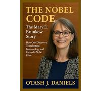 THE NOBEL CODE: The Mary E. Brunkow Story: How One Discovery Transformed Immunology and Earned a Nobel Prize