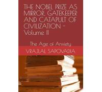 THE NOBEL PRIZE AS MIRROR, GATEKEEPER AND CATAPULT OF CIVILIZATION - Volume II: The Age of Anxiety