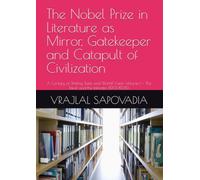 The Nobel Prize in Literature as Mirror, Gatekeeper and Catapult of Civilization: A Century of Shifting Taste and World Vision Volume I - The Ideal and the Intimate (1901-1925)