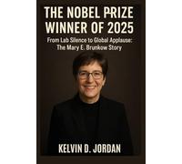 The Nobel Prize Winner Of 2025: From Lab Silence to Global Applause: The Mary E. Brunkow Story