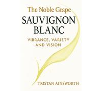 The Noble Grape: Sauvignon Blanc - Vibrance, Variety, and Vision