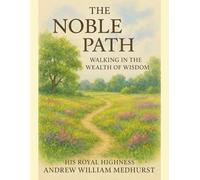 The Noble Path: Walking in the Wealth of Wisdom (The Art of Abundance Series)