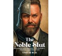 The Noble Slut: Reclaiming Male Sexuality with Integrity, Freedom, and Connection