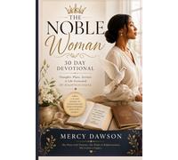 THE NOBLE WOMAN: 30 Day Devotional is a transformational journey designed to help women cultivate a life governed by righteousness, wisdom, discernment, and quiet strength.