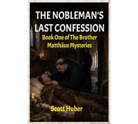THE NOBLEMAN'S LAST CONFESSION: Book One of The Brother Matthäus Mysteries: 1