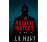 THE NOBODY PROTOCOL: A Lucas Kill Novel (The Kill Code Series)