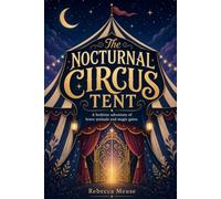 The Nocturnal Circus Tent: A Bedtime Adventure of Brave Animals and Magic Gates