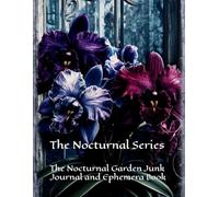 The Nocturnal Garden Junk Journal and Ephemera Book: The Nocturnal Series