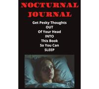 The Nocturnal Journal: Get Pesky Thoughts OUT Of Your Head INTO This Book So You Can SLEEP | 7" x 10" | 110 Pages... Banish Bad Memories, Worries, & Insomnia!