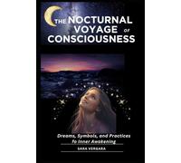 The Nocturnal Voyage of Consciousness: Dreams, Symbols, and Practices for Inner Awakening