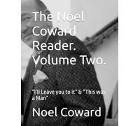 The Noel Coward Reader. Volume Two.: “I’ll Leave you to it” & “This was a Man”